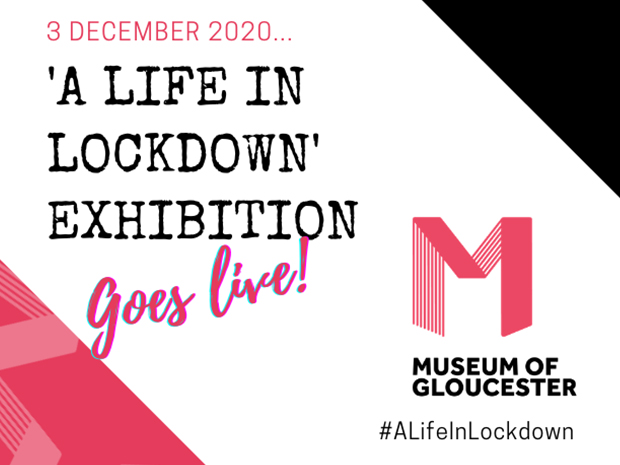 See A Life in Lockdown from the Museum of Gloucester as a digital exhibition, this December 2020.